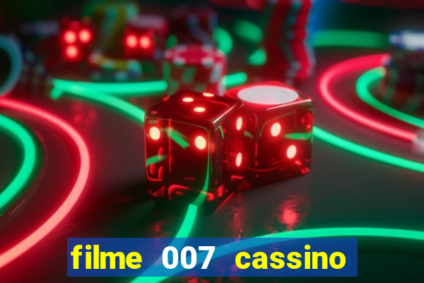 filme 007 cassino royale completo dublado youtube